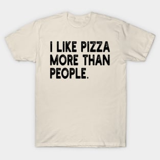 i like pizza more than people T-Shirt